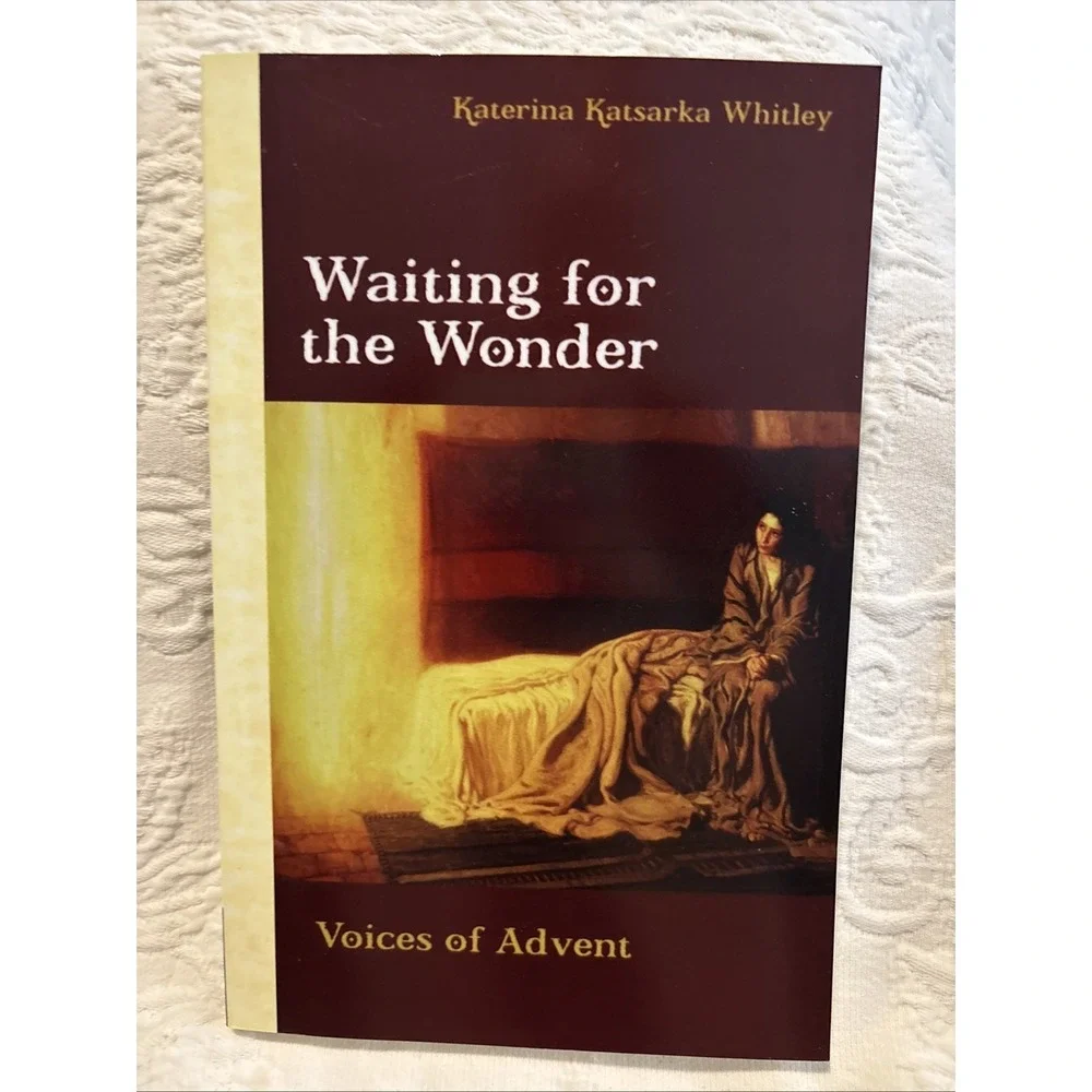 Waiting for the Wonder : Voices of Advent by Katerina Katsarka Whitley (2005,...